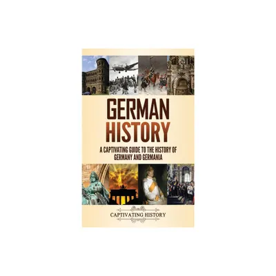 German History - by Captivating History (Hardcover)