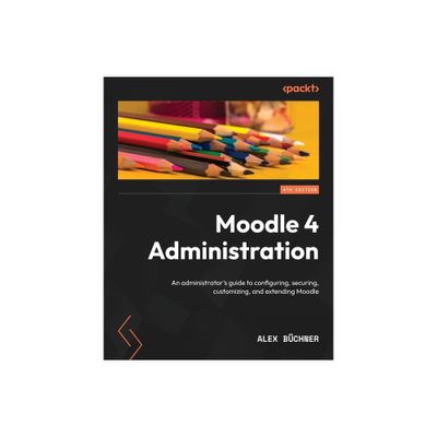 Moodle 4 Administration - Fourth Edition - 4th Edition by Alex Bchner (Paperback)