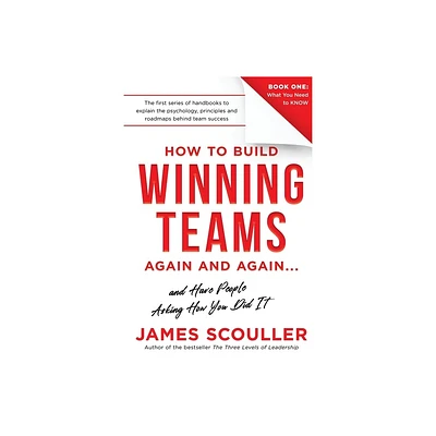 How To Build Winning Teams Again And Again - (The How to Build Winning Teams Trilogy) by James Scouller (Paperback)