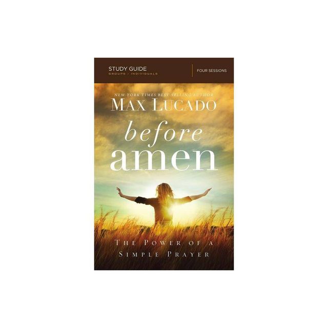 Before Amen Bible Study Guide - by Max Lucado (Paperback)