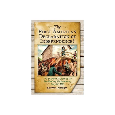 The First American Declaration of Independence? - by Scott Syfert (Paperback)