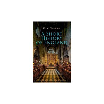 A Short History of England - by G K Chesterton (Paperback)