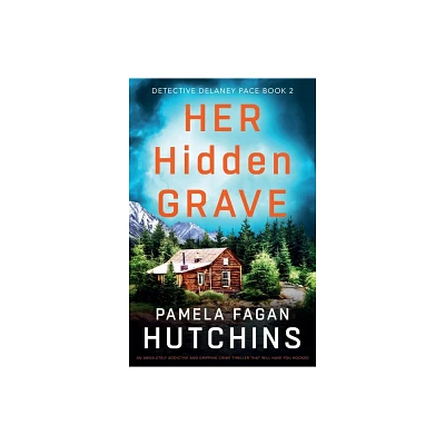 Her Hidden Grave - (Detective Delaney Pace) by Pamela Fagan Hutchins (Paperback)