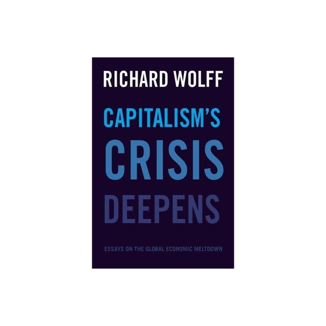 Capitalisms Crisis Deepens - by Richard D Wolff (Paperback)