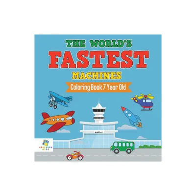 The Worlds Fastest Machines Coloring Book 7 Year Old - by Educando Kids (Paperback)