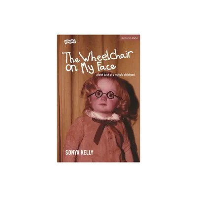 The Wheelchair on My Face - (Modern Plays) by Sonya Kelly (Paperback)