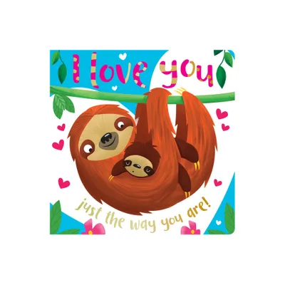 I Love You Just the Way You Are - by Rosie Greening (Board Book)