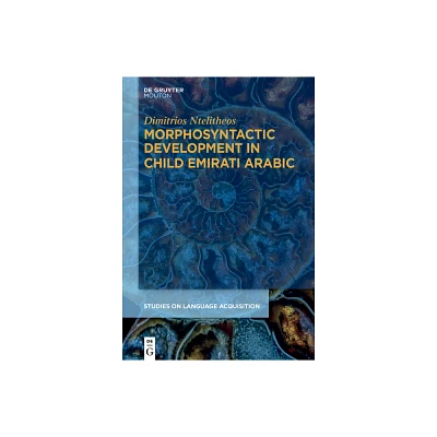 Morphosyntactic Development in Child Emirati Arabic - (Studies on Language Acquisition [Sola]) by Dimitrios Ntelitheos (Hardcover)