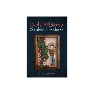 Dusty Milligans Christmas Adventures - by Carey Gear (Hardcover)