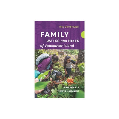 Family Walks and Hikes of Vancouver Island -- Volume 1 - by Theo Dombrowski (Paperback)