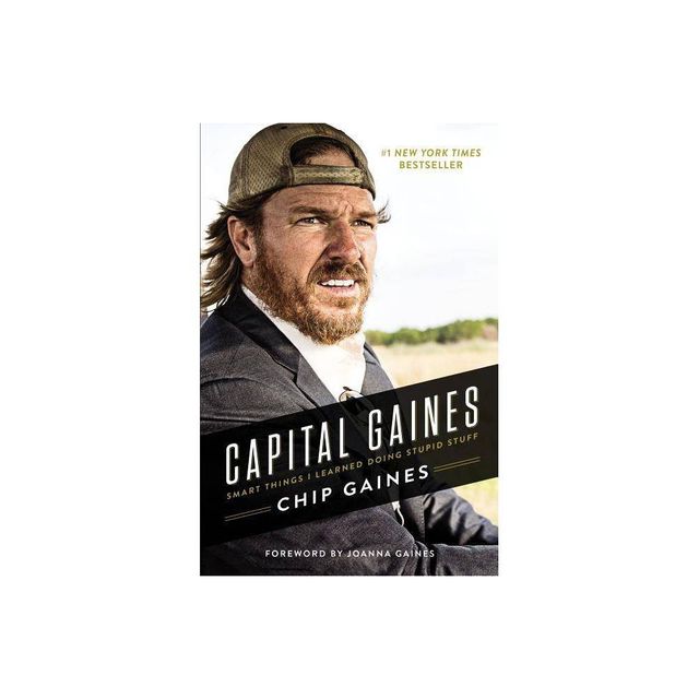 Capital Gaines: The Smart Things Ive Learned by Doing Stupid Stuff (Hardcover) (Chip Gaines)