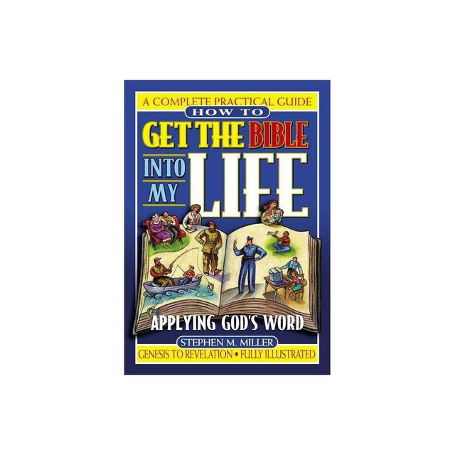 How to Get the Bible Into My Life - by Stephen M Miller (Paperback)