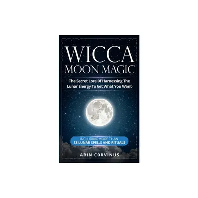 Wicca Moon Magic - by Arin Corvinus (Paperback)