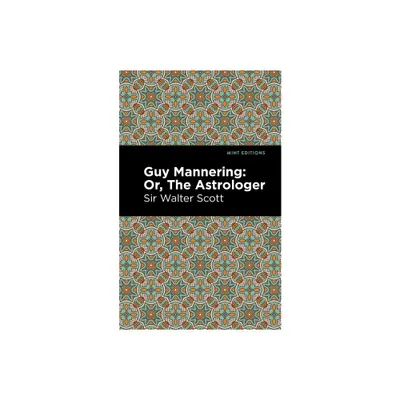 Guy Mannering; Or, the Astrologer - (Mint Editions (Historical Fiction)) by Scott Walter Sir (Paperback)