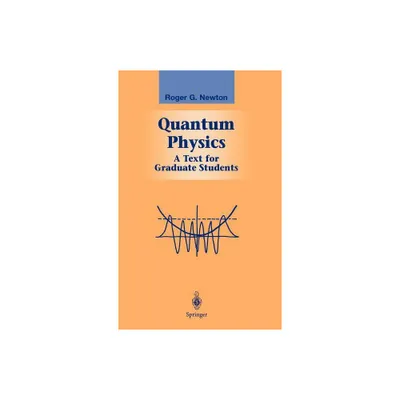 Quantum Physics - (Graduate Texts in Contemporary Physics) by Roger G Newton (Hardcover)