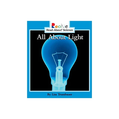 All about Light - (Rookie Read-About Science) by Lisa Trumbauer (Paperback)