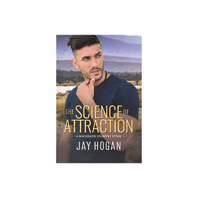 The Science of Attraction - (A MacKenzie Country Story) by Jay Hogan (Paperback)