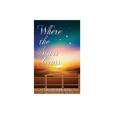 Where the Stars Cross - by Dottie Sines (Paperback)