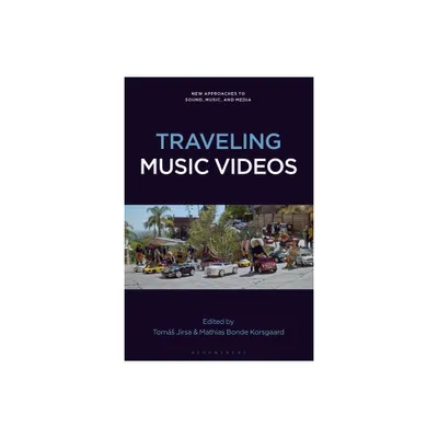 Traveling Music Videos - (New Approaches to Sound, Music, and Media) (Hardcover)