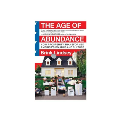 The Age of Abundance - by Brink Lindsey (Paperback)