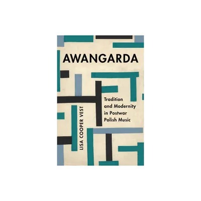 Awangarda - (California Studies in 20th-Century Music) by Lisa Cooper Vest (Hardcover)