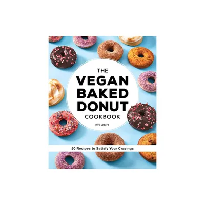 The Vegan Baked Donut Cookbook - by Ally Lazare (Paperback)