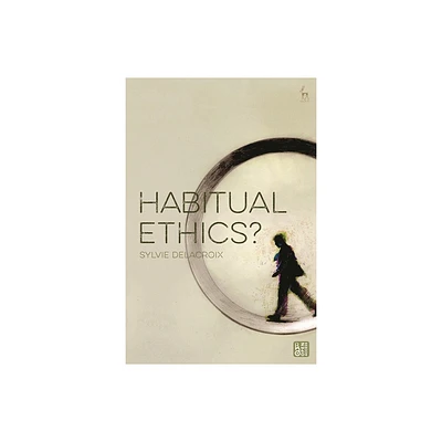 Habitual Ethics? - by Sylvie Delacroix (Paperback)