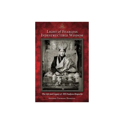 Light of Fearless Indestructible Wisdom - by Khenpo Tsewang Dongyal (Paperback)