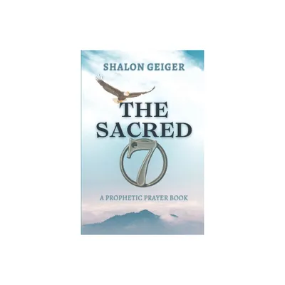 The Sacred Seven - by Shalon Geiger (Paperback)