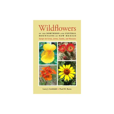 Wildflowers of the Northern and Central Mountains of New Mexico - by Larry J Littlefield & Pearl M Burns (Paperback)