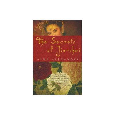 The Secrets of Jin-Shei - by Alma Alexander (Paperback)