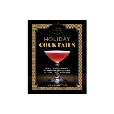 Holiday Cocktails : The Best Nogs, Punches, Sparklers, and Mixed Drinks for Every Festive Occasion - by Nick Mautone (Hardcover)