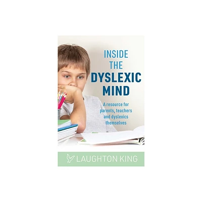 Inside the Dyslexic Mind - by Laughton King (Paperback)