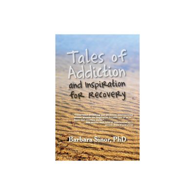 Tales of Addiction and Inspiration for Recovery - by Barbara Sinor (Paperback)