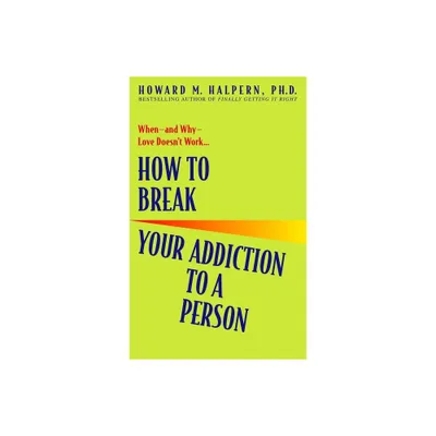 How to Break Your Addiction to a Person - by Howard Halpern (Paperback)