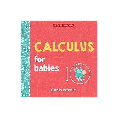 Calculus for Babies - (Baby University) by Chris Ferrie (Board Book)