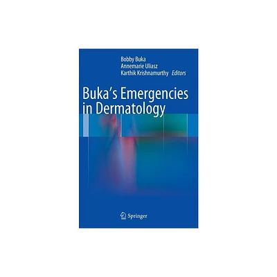 Bukas Emergencies in Dermatology - by Bobby Buka & Annemarie Uliasz & Karthik Krishnamurthy (Hardcover)