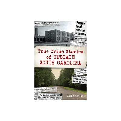 True Crime Stories of Upstate South Carolina - by Cathy Pickens (Paperback)