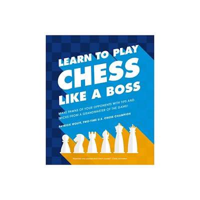 Learn to Play Chess Like a Boss - by Patrick Wolff (Paperback)