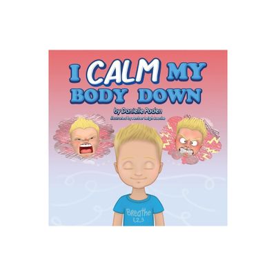 I Calm My Body Down - by Danielle Paden (Paperback)