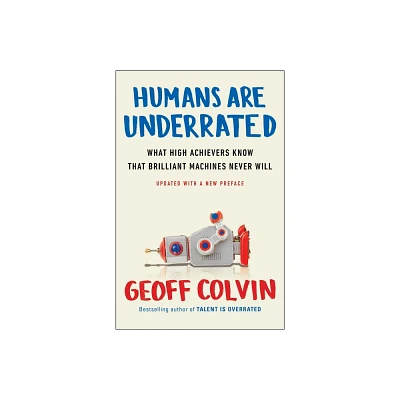 Humans Are Underrated - by Geoff Colvin (Paperback)