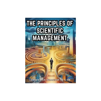 The Principles of Scientific Management - by Frederick Winslow Taylor (Paperback)