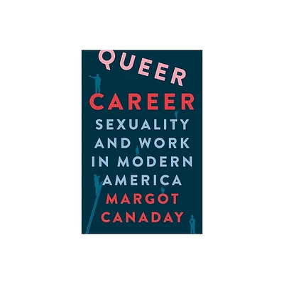 Queer Career - by Margot Canaday (Hardcover)