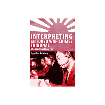 Interpreting the Tokyo War Crimes Trial - (Perspectives on Translation) by Kayoko Takeda (Paperback)