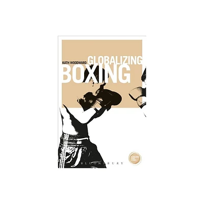 Globalizing Boxing - by Kath Woodward (Paperback)