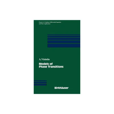 Models of Phase Transitions - (Progress in Nonlinear Differential Equations and Their Appli) by Augusto Visintin (Hardcover)