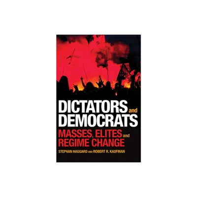 Dictators and Democrats - by Stephan Haggard & Robert R Kaufman (Paperback)