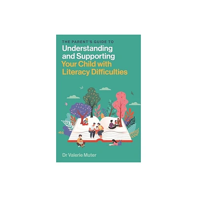 The Parents Guide to Understanding and Supporting Your Child with Literacy Difficulties - by Valerie Muter (Paperback)