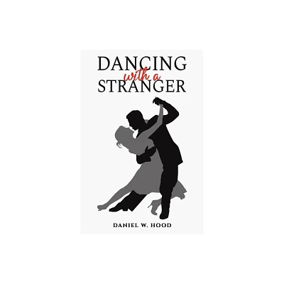 Dancing with a Stranger - by Daniel W Hood (Paperback)