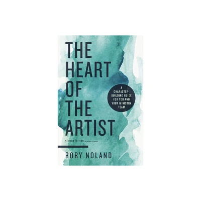 The Heart of the Artist, Second Edition - 2nd Edition by Rory Noland (Paperback)